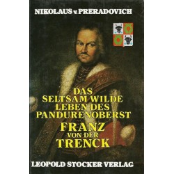 Das seltsam wilde Leben des Pandurenoberst Franz von der Trenck. Von Nikolaus von Preradovich (1980).