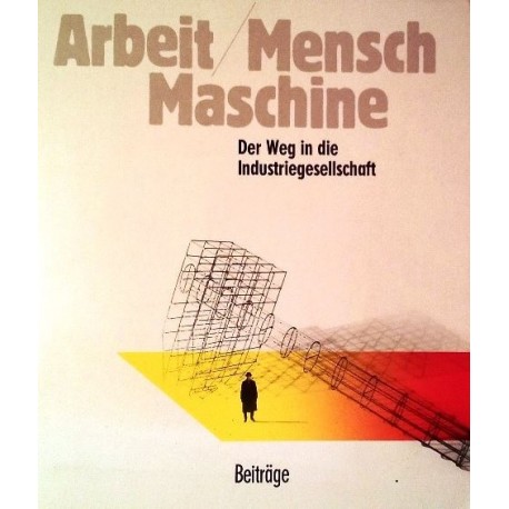 Arbeit, Mensch, Maschine. Von Rudolf Kropf (1987).