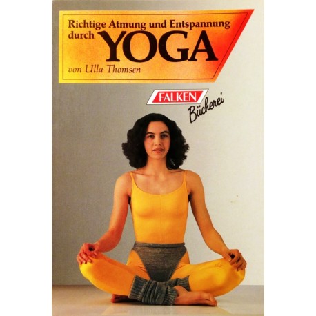 Richtige Atmung und Entspannung durch Yoga. Von Ulla Thomsen (1993).
