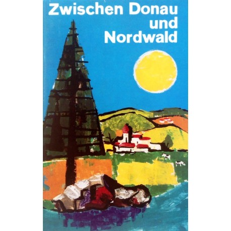 Zwischen Donau und Nordwald. Von Rudolf Walter Litschel (1964).