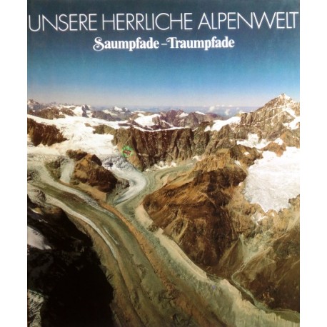 Unsere herrliche Alpenwelt. Von: Schweizer Verlagshaus (1985).