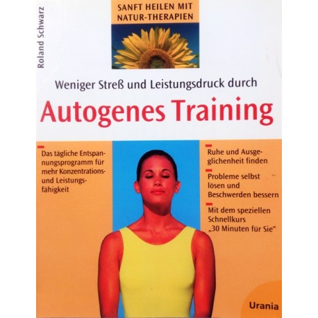 Weniger Streß und Leistungsdruck durch Autogenes Training. Von Roland Schwarz (1998).