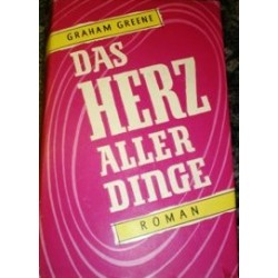 Das Herz aller Dinge. Von Graham Greene (1949).