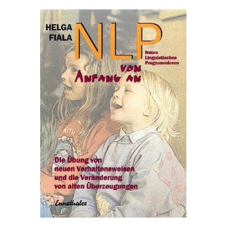 Neuro Linguistisches Programmieren (NLP) von Anfang an. Von Helga Fiala (1996).