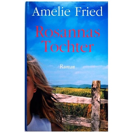 Rosannas Tochter. Von Amelie Fried (2005).