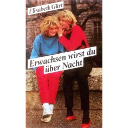Erwachsen wirst du über Nacht. Von Elisabeth Gürt (1984).