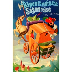 Alpenländische Sagenreise. Von Franz Braumann (1974).
