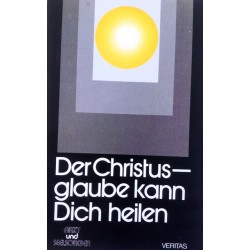 Der Christusglaube kann Dich heilen. Von Karl Erwin Schiller (1981).