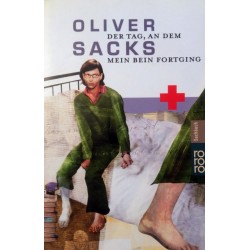 Der Tag an dem mein Bein fortging. Von Oliver Sacks (2006).