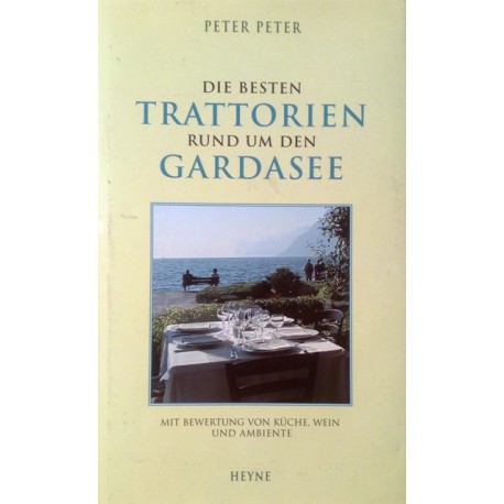 Die besten Trattorien rund um den Gardasee. Von Peter Peter (2000).