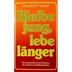 Bleibe jung, lebe länger. Von Gayelord Hauser (1983).