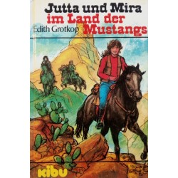 Jutta und Mira im Land der Mustangs. Von Edith Grotkop (1983).