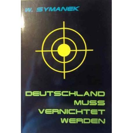 Deutschland muss vernichtet werden. Von W. Symanek (1997).