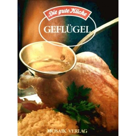 Geflügel. Die gute Küche. Mosaik Verlag (1987).