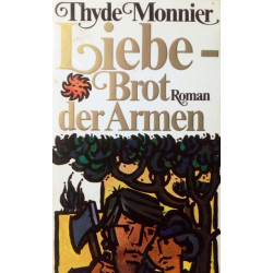 Liebe - Brot der Armen. Von Thyde Monnier.