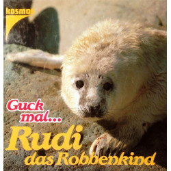 Guck mal… Rudi das Robbenkind. Von Barbara Hummel (1989).
