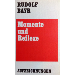 Momente und Reflexe. Von Rudolf Bayr (1971).