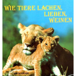 Wie Tiere lachen, lieben, weinen. Von Edith Hauer (1998).