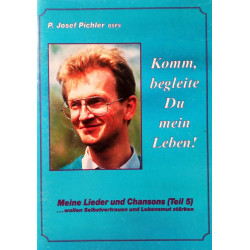 Komm, begleite du mein Leben! Von Josef Pichler.