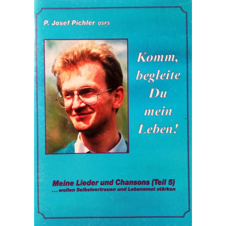 Komm, begleite du mein Leben! Von Josef Pichler.