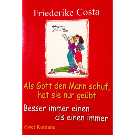 Als Gott den Mann schuf hat sie nur geübt. Von Friederike Costa (1999).