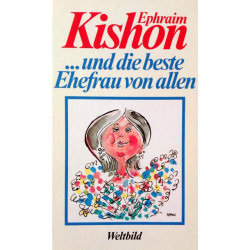 Kishon und die beste Ehefrau von allen. Von Ephraim Kishon (1994).