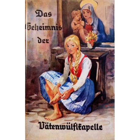 Das Geheimnis der Vätenwülflkapelle. Von Martin Wierer (1965).