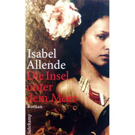 Die Insel unter dem Meer. Von Isabel Allende (2011).