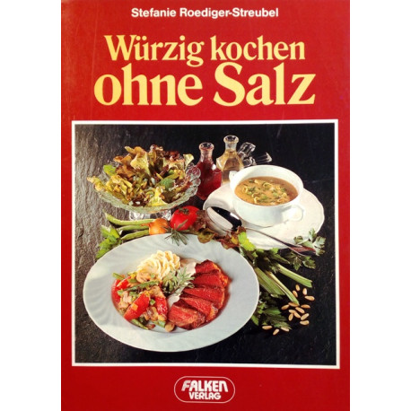 Würzig kochen ohne Salz. Von Stefanie Roediger-Streubel (1988).