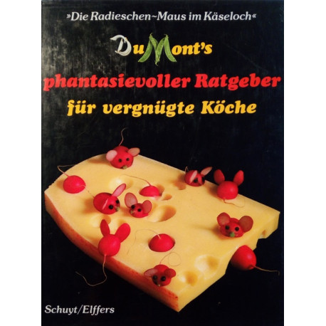 DuMont's phantasievoller Ratgeber für vergnügte Köche. Von Michael Schuyt (1995).