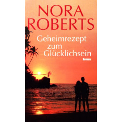 Geheimrezept zum Glücklichsein. Von Nora Roberts (2011).
