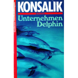Unternehmen Delphin. Von Heinz G. Konsalik (1991).