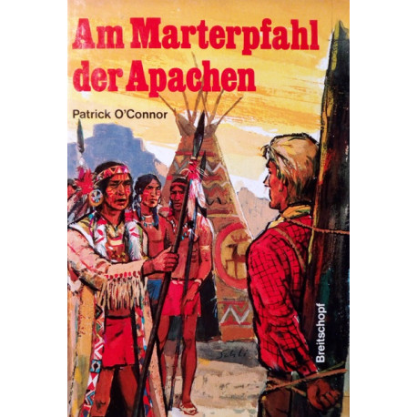 Am Marterpfahl der Apachen. Von Patrick O'Connor (1977).