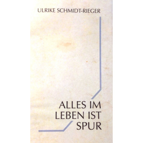 Alles im Leben ist Spur. Von Ulrike Schmidt-Rieger (2006).
