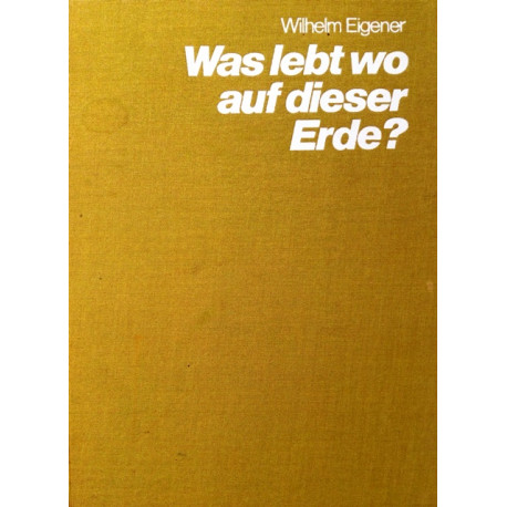Was lebt wo auf dieser Erde? Von Wilhelm Eigener (1974).