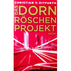 Das Dornröschen-Projekt. Von Christian V. Ditfurth (2011).