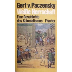 Weiße Herrschaft. Eine Geschichte des Kolonialismus. Von Gert v. Paczensky (1982).