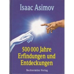 500 000 Jahre Erfindungen und Entdeckungen. Von Isaac Asimov (1996).