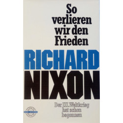 So verlieren wir den Frieden. Von Richard Nixon (1980).
