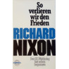 So verlieren wir den Frieden. Von Richard Nixon (1980).