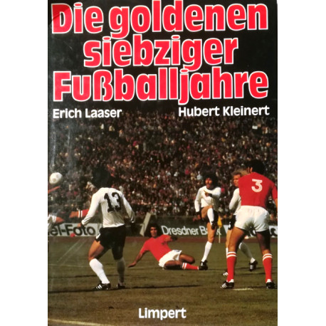 Die goldenen siebziger Fußballjahre. Von Erich Laaser (1981).
