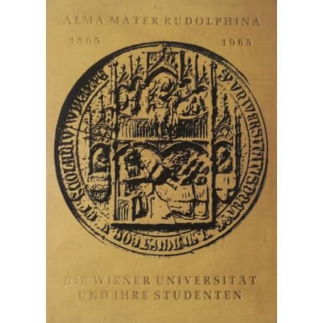 Alma Mater Rudolphina 1365 - 1965. Von Franz Gall (1965).