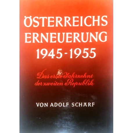 Österreichs Erneuerung 1945-1955. Von Adolf Schärf (1955).