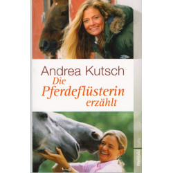 Die Pferdeflüsterin erzählt. Von Andrea Kutsch (2010).