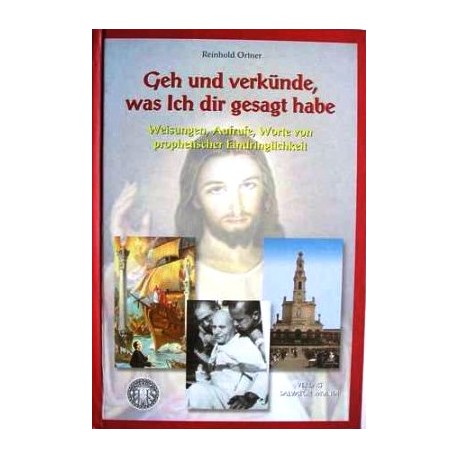 Geh und verkünde, was Ich dir gesagt habe. Von Reinhold Ortner (2003).