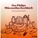 Das Philips Mikrowellen Kochbuch. Von: Philips (1985).