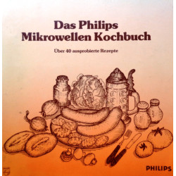 Das Philips Mikrowellen Kochbuch. Von: Philips (1985).