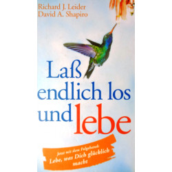 Laß endlich los und lebe. Von Richard J. Leider (2006).