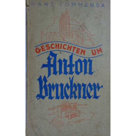 Geschichten um Anton Bruckner. Von Hans Commenda (1937).