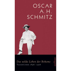 Das wilde Leben der Boheme. Von Oscar A.H. Schmitz (2006).